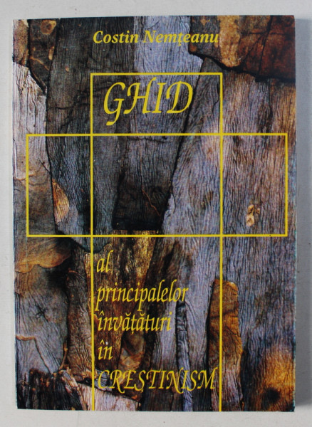 GHID AL PRINCIPALELOR INVATATURI IN CRESTINISM de COSTIN NEMTEANU , 1996