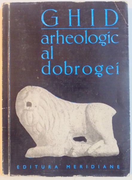 GHID ARHEOLOGIC AL DOBROGEI de RADU FLORESCU , 1968