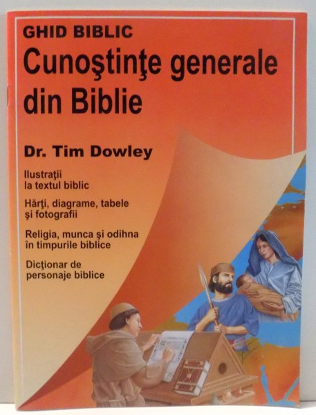 GHID BIBLIC , CUNOSTINTE GENERALE DE BIBLIE de TIM DOWLEY , ILUSTRATII de RICHARD SCOTT , 2004