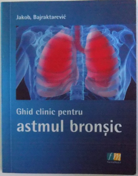 GHID CLINIC PENTRU ASTMUL BRONSIC de JAKOB BAJRAKTAREVIC , 2009