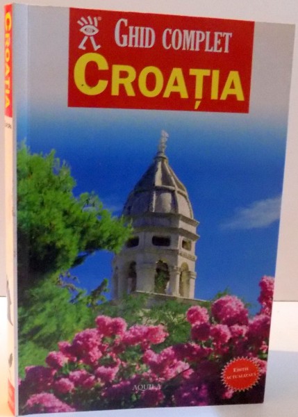 GHID COMPLET CROATIA , EDITIE ACTUALIZATA