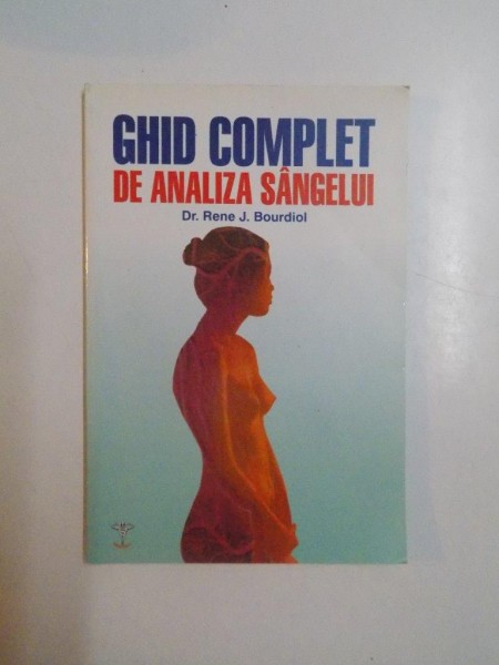 GHID COMPLET DE ANALIZA SANGELUI de RENE J. BOURDIOL , 1998