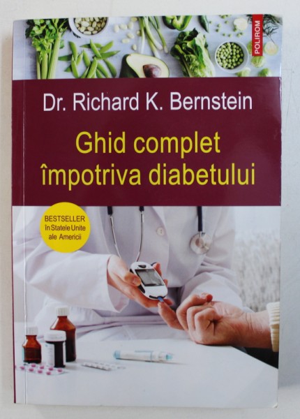 GHID COMPLET IMPOTRIVA DIABETULUI de RICHARD K . BERNSTEIN , 2018