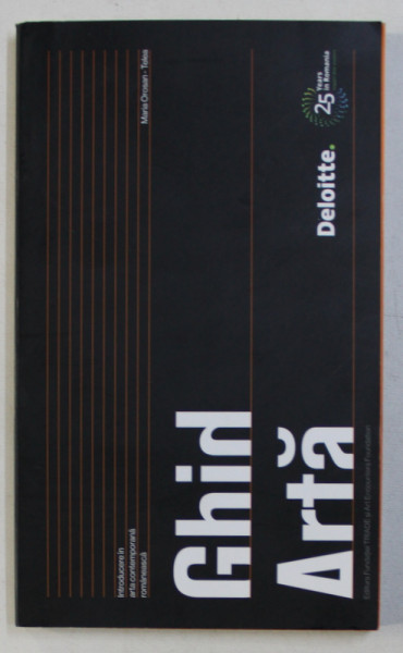GHID DE ARTA , INTRODUCERE IN ARTA CONTEMPORANA ROMANEASCA de MARIA OROSAN TELEA , 2017