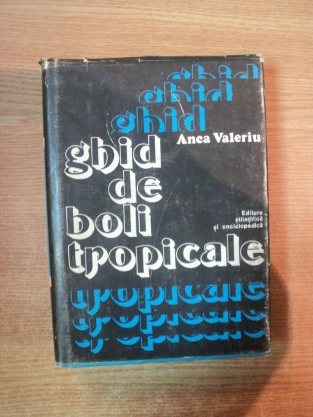 GHID DE BOLI TROPICALE de ANCA VALERIU , Bucuresti 1980