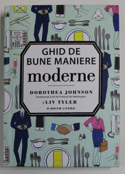 GHID DE BUNE MANIERE MODERNE de DOROTHEA JOHNSON si LIV TYLER , 2018