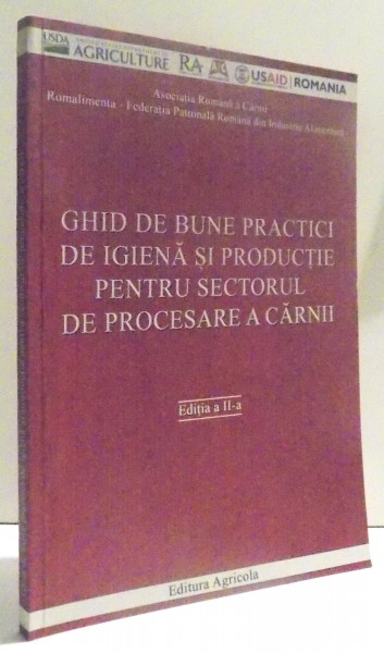 GHID DE BUNE PRACTICI DE IGIENA SI PRODUCTIE PENTRU SECTORUL DE PROCESARE A CARNII de PAUL PISCOI ... LAURENTIU TUDOR , 2007