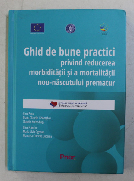 GHID DE BUNE PRACTICI PRIVIND REDUCEREA MORBIDITATII SI A MORTALITATII NOU - NASCUTULUI PREMATUR de IRINA PACU , MANUELA CAMELIA CUCEREA , 2020