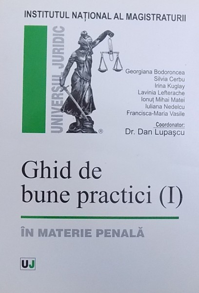 GHID DE BUNE PRACTICI VOLUMUL I - IN MATERIE PENALA , coordonator DAN LUPASCU , 2005
