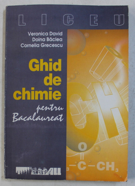 GHID DE CHIMIE PENTRU BACALAUREAT de VERONICA DAVID ...CORNELIA GRECESCU , 2000
