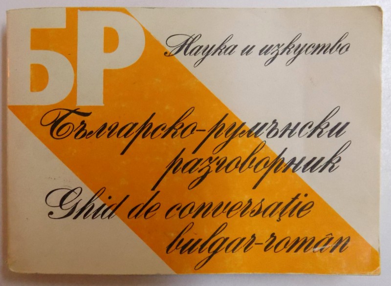 GHID DE CONVERSATIE BULGAR  - ROMAN de BUJOREL ISPAS , 1984