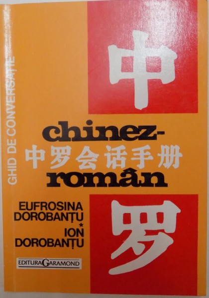 GHID DE CONVERSATIE , CHINEZ-ROMAN de EUFROSINA DOROBANTU , ION DOROBANTU