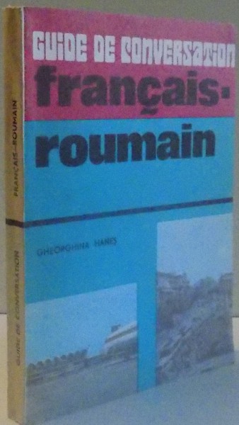 GHID DE CONVERSATIE FRANCEZ-ROMAN de GHEORGHINA HANES , 1987