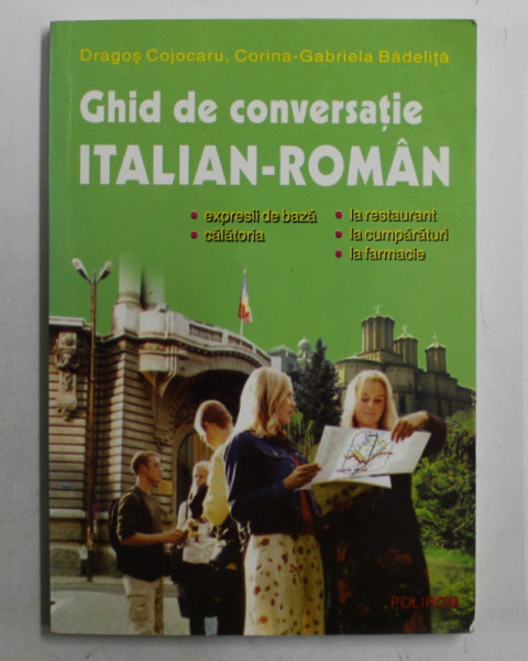 GHID DE CONVERSATIE ITALIAN  - ROMAN de DRAGOS COJOCARU si CORINA  - GABRIELA BADELITA , 2003