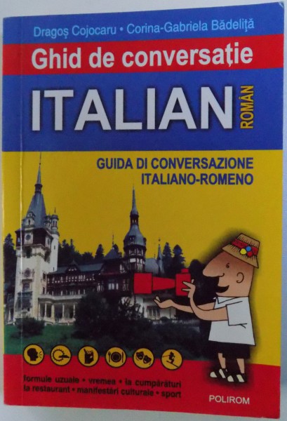 GHID DE CONVERSATIE ITALIAN  - ROMAN de DRAGOS COJOCARU si CORINA - GABRIELA BADELITA , 2006