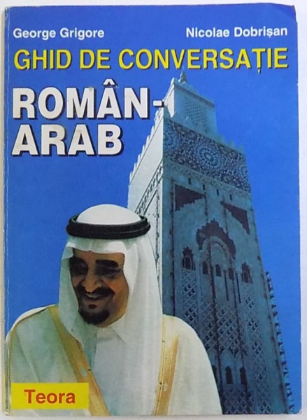 GHID DE CONVERSATIE: ROMAN-ARAB de GEORGE GRIGORE si NICOLAE DOBRISAN, 1997
