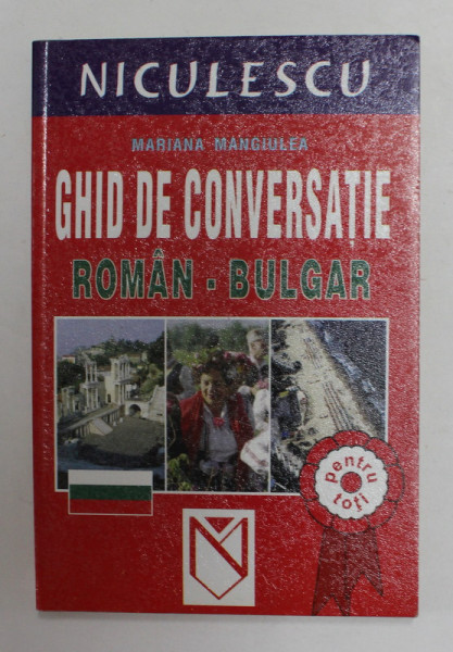 GHID DE CONVERSATIE ROMAN - BULGAR de MARIANA MANGIULEA , 2003