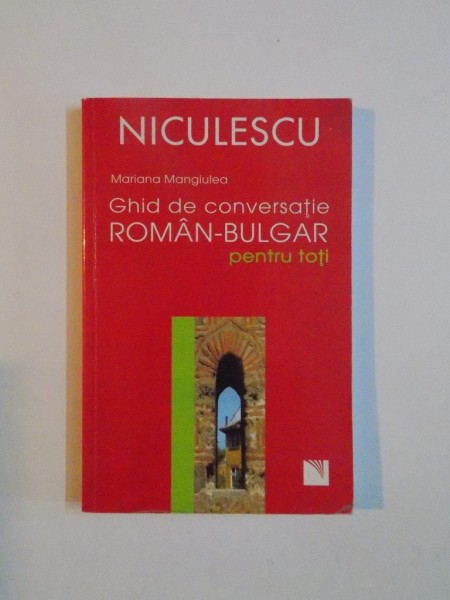 GHID DE CONVERSATIE ROMAN - BULGAR PENTRU TOTI de MARIANA MANGIULEA , 2007