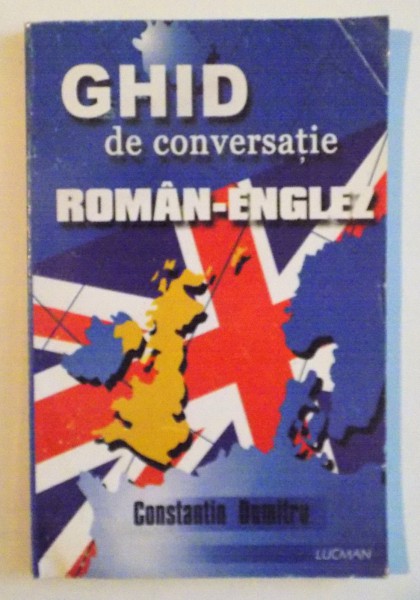 GHID DE CONVERSATIE ROMAN - ENGLEZ de CONSTANTIN DUMITRU