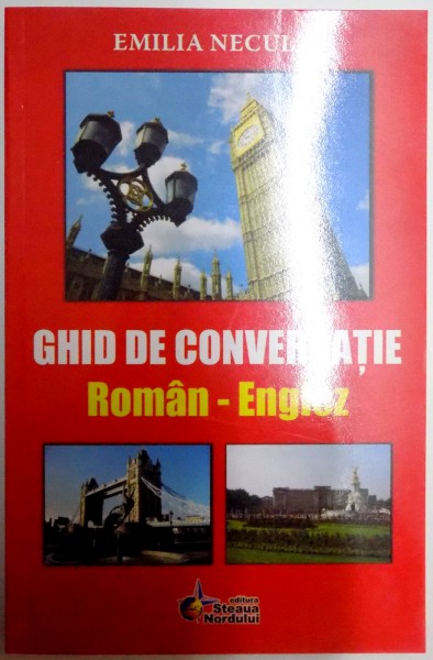 GHID DE CONVERSATIE ROMAN - ENGLEZ de EMILIA NECULAI , EDITIA A 6 A , 2012