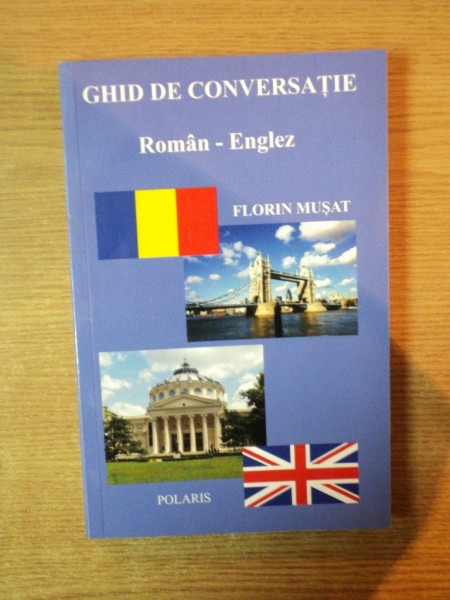 GHID DE CONVERSATIE ROMAN - ENGLEZ de FLORIN MUSAT