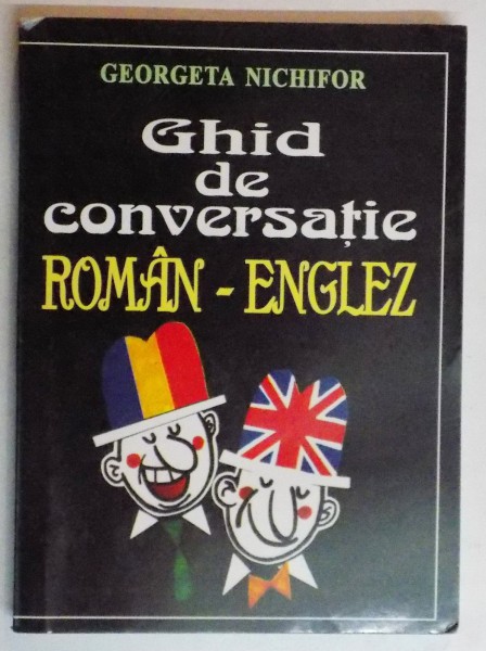GHID DE CONVERSATIE ROMAN-ENGLEZ de GEORGETA NICHIFOR