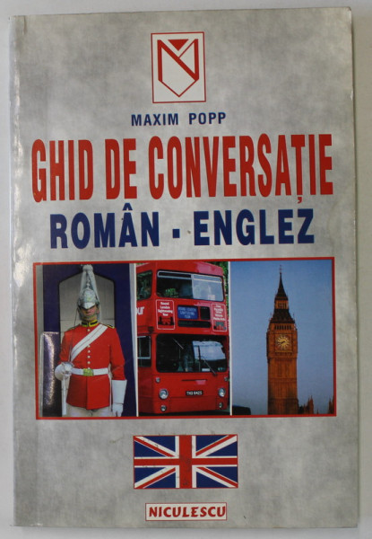 GHID DE CONVERSATIE ROMAN - ENGLEZ de MAXIM POPP, 1999