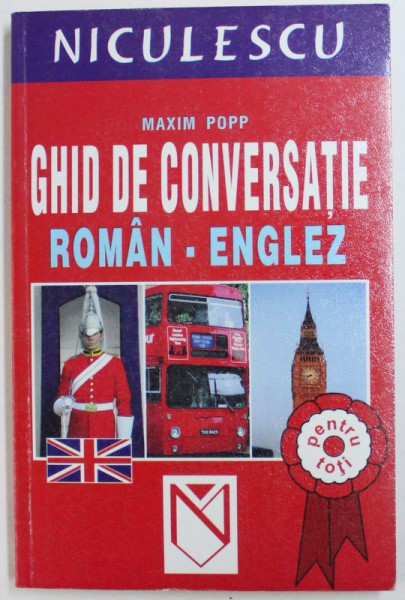 GHID DE CONVERSATIE ROMAN - ENGLEZ de MAXIM POPP , 2003