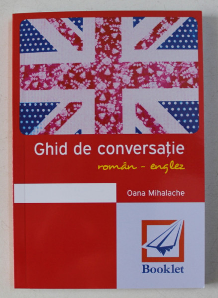 GHID DE CONVERSATIE ROMAN - ENGLEZ de OANA MIHALACHE , 2018