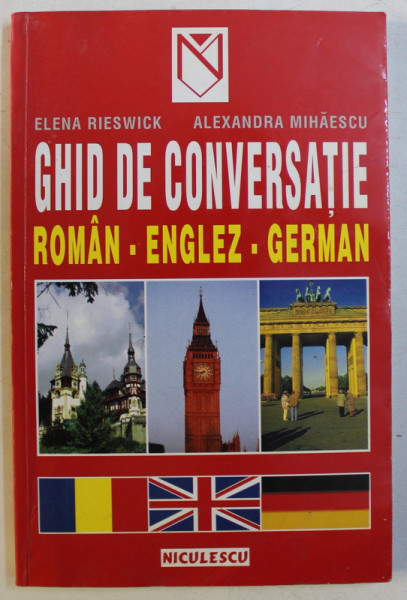 GHID DE CONVERSATIE ROMAN-ENGLEZ-GERMAN de ELENA RIESWICK , ALEXANDRA MIHAESCU , 2002