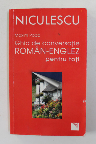 GHID DE CONVERSATIE ROMAN - ENGLEZ PENTRU TOTI de MAXIM POPP , 2014