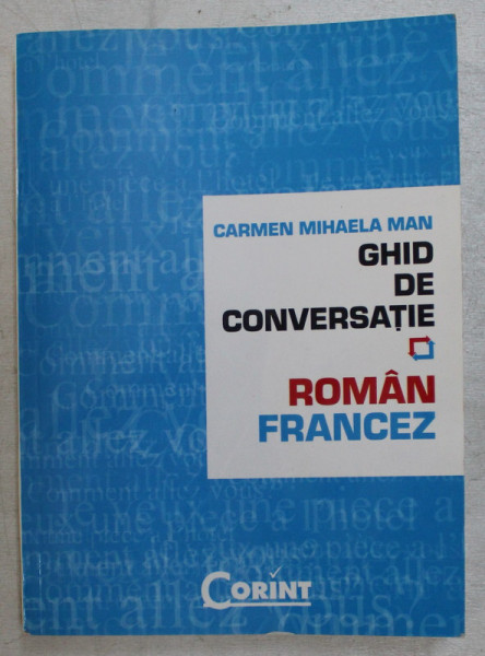 GHID DE CONVERSATIE ROMAN - FRANCEZ de CARMEN MIHAELA MAN , 2006 * DEDICATIE