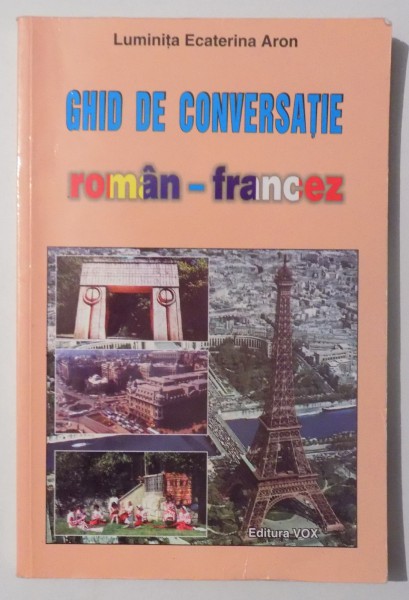 GHID DE CONVERSATIE ROMAN - FRANCEZ de LUMINITA ECATERINA ARON , 2001