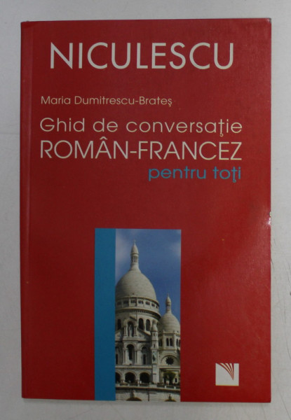 GHID DE CONVERSATIE ROMAN - FRANCEZ PENTRU TOTI de MARIA DUMITRESCU - BRATES , 2007