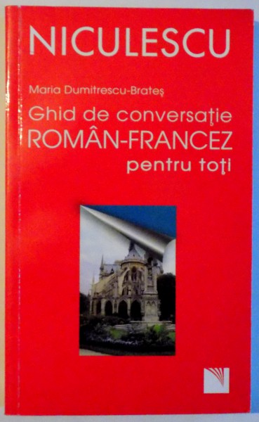 GHID DE CONVERSATIE ROMAN - FRANCEZ PENTRU TOTI de MARIA DUMITRESCU BRATES , 2014