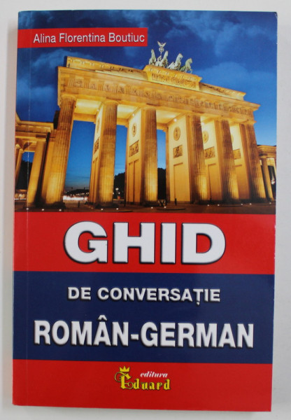 GHID DE CONVERSATIE ROMAN - GERMAN de ALINA FLORENTINA BOUTIUC , 2019