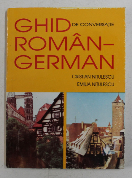 GHID DE CONVERSATIE ROMAN - GERMAN de CRISTIAN NITULESCU si EMILIA NITULESCU , 1993