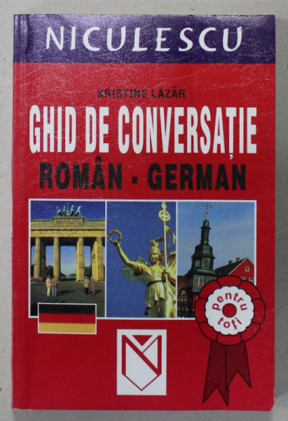 GHID DE CONVERSATIE ROMAN - GERMAN de KRISTINE LAZAR , 2004
