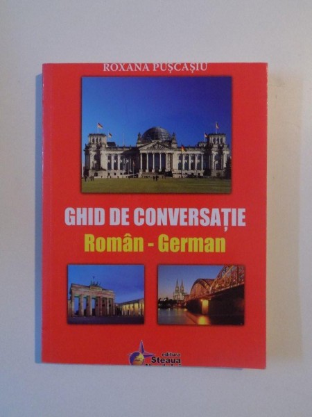 GHID DE CONVERSATIE ROMAN - GERMAN de ROXANA PUSCASIU , 2012