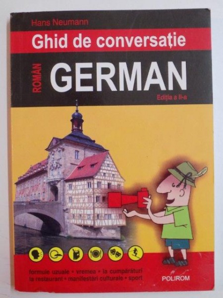 GHID DE CONVERSATIE ROMAN - GERMAN , EDITIA A II - A de HANS NEUMANN , 2008