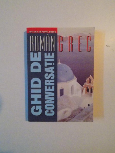 GHID DE CONVERSATIE ROMAN - GREC de ANASTASIA SERBAN - DAN DUMITRESCU , 2001