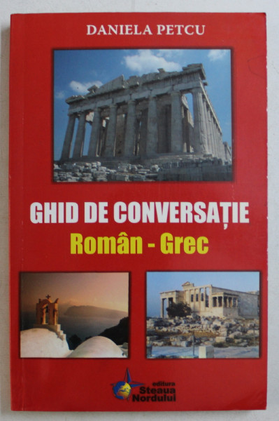 GHID DE CONVERSATIE ROMAN - GREC de DANIELA PETCU , 2007