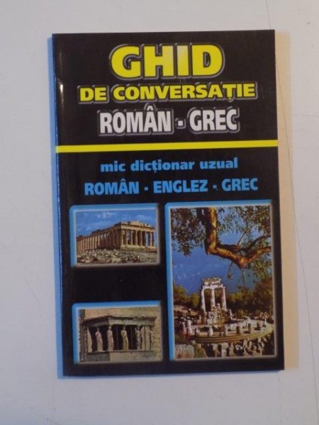 GHID DE CONVERSATIE ROMAN GREC , MIC DICTIONAR UZUAL ROMAN , ENGLEZ , GREC de GYORGYOS PAPPAS * PREZINTA HALOURI DE APA