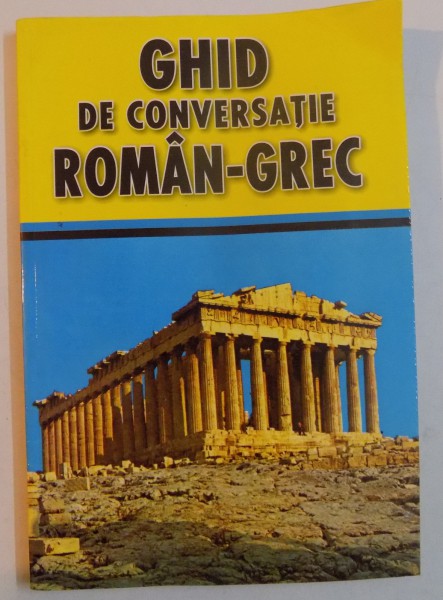 GHID DE CONVERSATIE ROMAN - GREC , MIC DICTIONAR UZUAL ROMAN-ENGLEZ-GREC de GYORGYOS PAPPAS