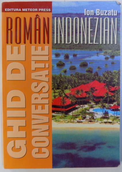GHID DE CONVERSATIE ROMAN - INDONEZIAN de ION BUZATU , 2003