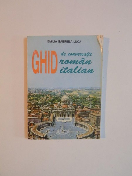 GHID DE CONVERSATIE ROMAN - ITALIAN de EMILIA GABRIELA LUCA 2003