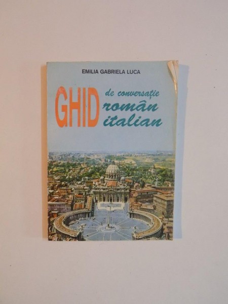 GHID DE CONVERSATIE ROMAN - ITALIAN de EMILIA GABRIELA LUCA 2003