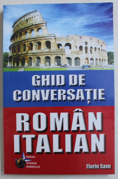 GHID DE CONVERSATIE ROMAN - ITALIAN de FLORIN SAVU , 2015