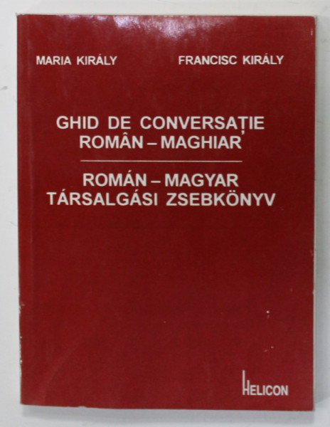 GHID DE CONVERSATIE ROMAN - MAGHIAR de MARIA KIRALY si FRANCISC KIRALY  , 1993