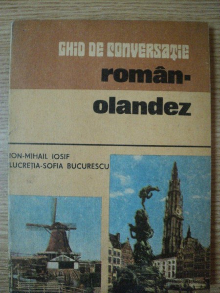 GHID DE CONVERSATIE ROMAN - OLANDEZ de ION-MIHAIL IOSIF , LUCRETIA-SOFIA BUCURESCU , 1986